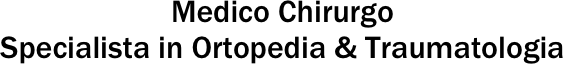 Medico Chirurgo
Specialista in Ortopedia & Traumatologia